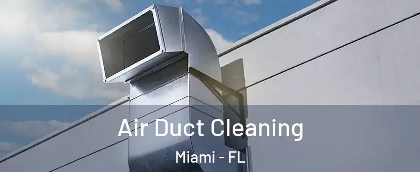 Air Duct Cleaning Miami - FL