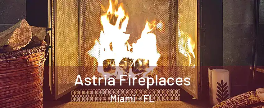  Astria Fireplaces Miami - FL