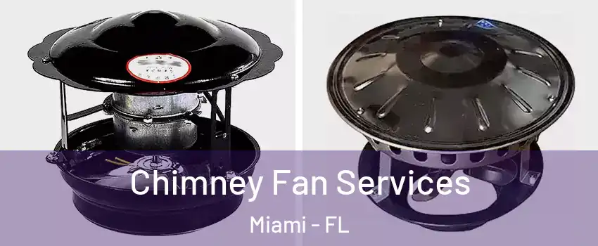  Chimney Fan Services Miami - FL