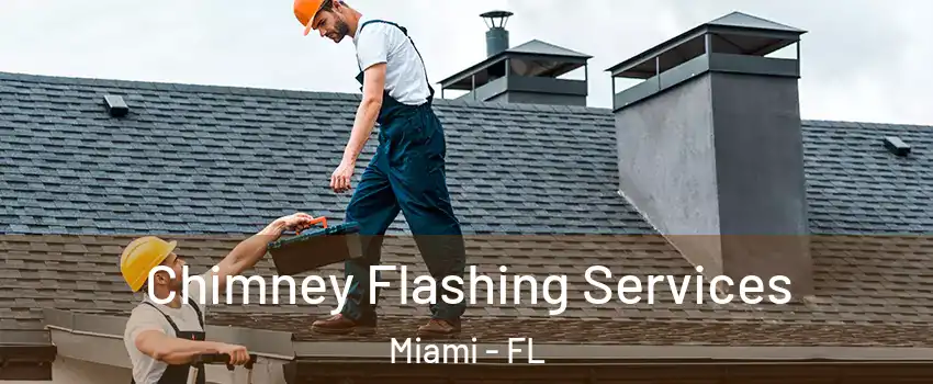 Chimney Flashing Services Miami - FL