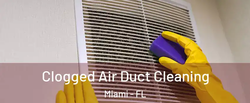  Clogged Air Duct Cleaning Miami - FL