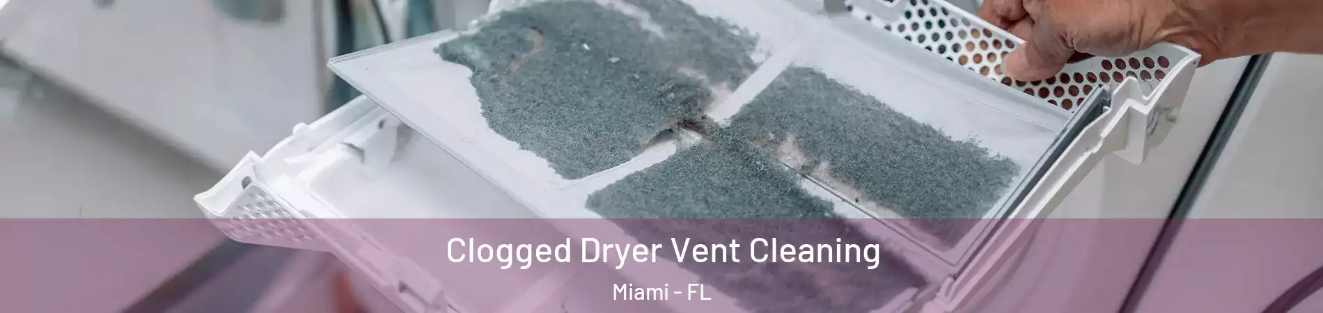  Clogged Dryer Vent Cleaning Miami - FL