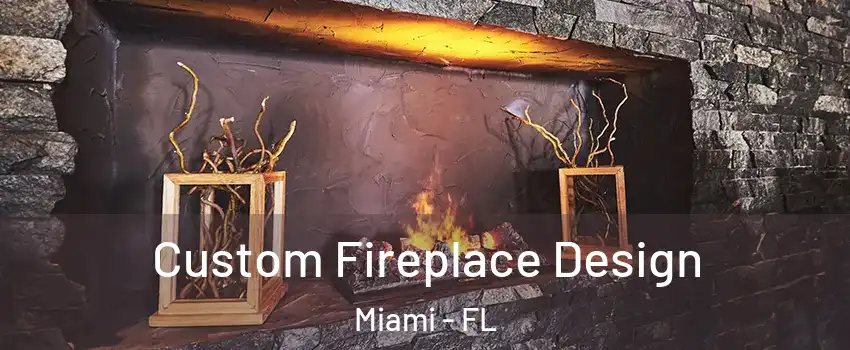  Custom Fireplace Design Miami - FL