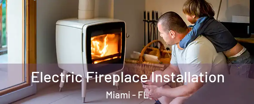  Electric Fireplace Installation Miami - FL