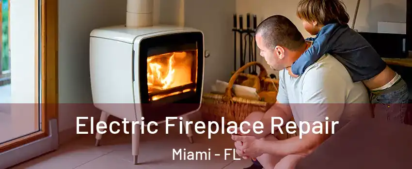  Electric Fireplace Repair Miami - FL