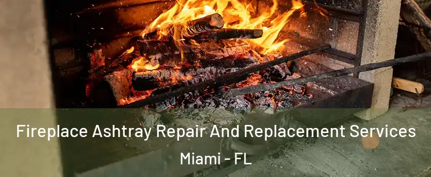  Fireplace Ashtray Repair And Replacement Services Miami - FL