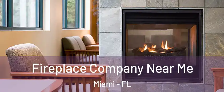  Fireplace Company Near Me Miami - FL