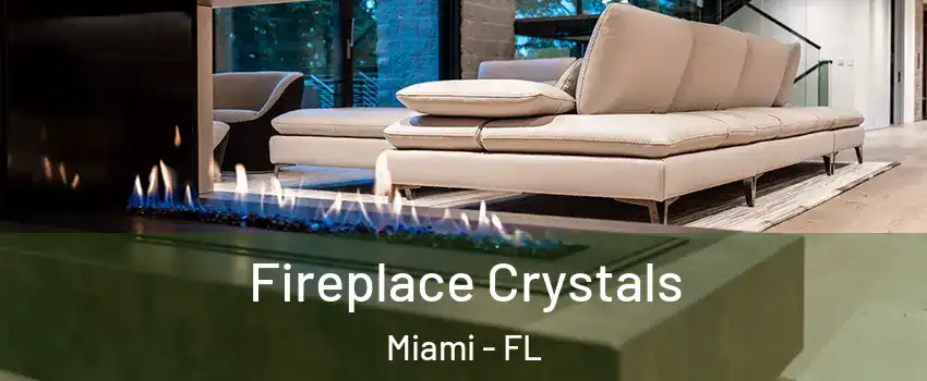  Fireplace Crystals Miami - FL