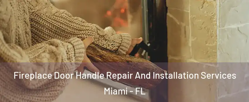  Fireplace Door Handle Repair And Installation Services Miami - FL