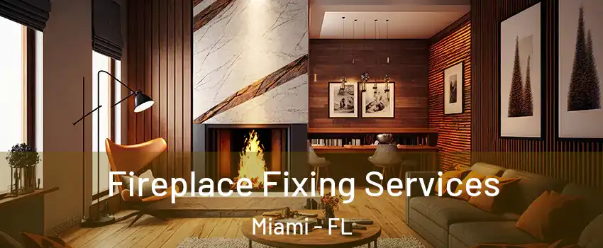  Fireplace Fixing Services Miami - FL