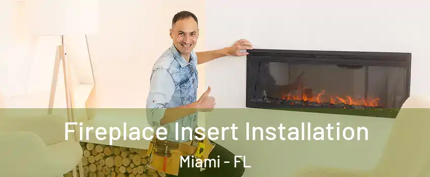  Fireplace Insert Installation Miami - FL