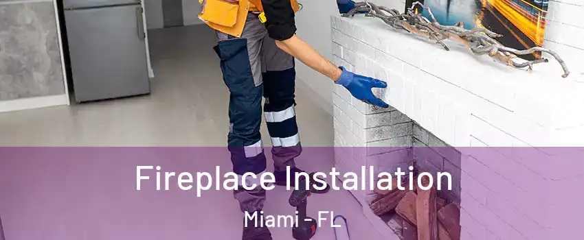  Fireplace Installation Miami - FL