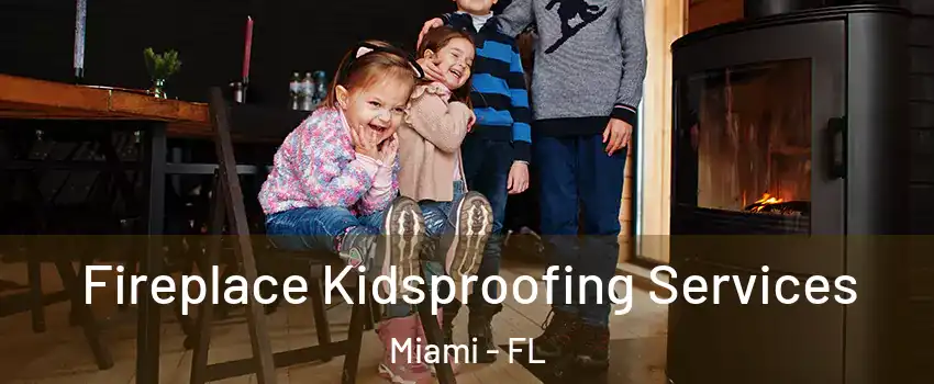  Fireplace Kidsproofing Services Miami - FL