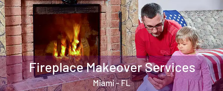  Fireplace Makeover Services Miami - FL