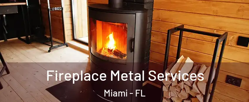 Fireplace Metal Services Miami - FL