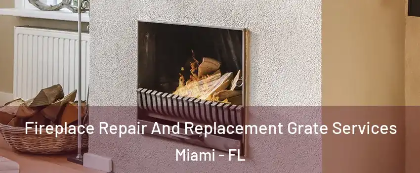  Fireplace Repair And Replacement Grate Services Miami - FL
