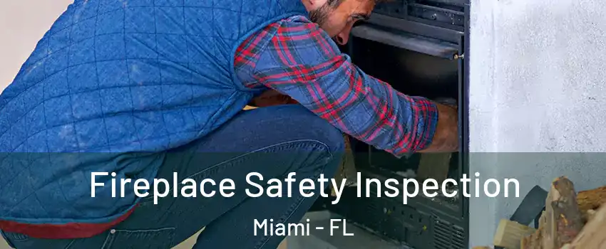  Fireplace Safety Inspection Miami - FL