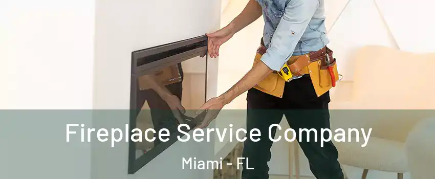  Fireplace Service Company Miami - FL