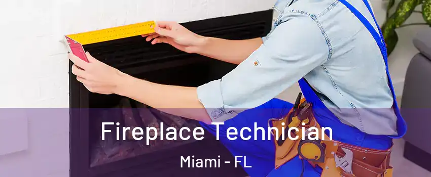 Fireplace Technician Miami - FL