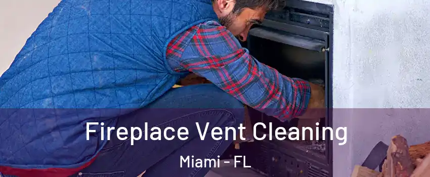 Fireplace Vent Cleaning Miami - FL