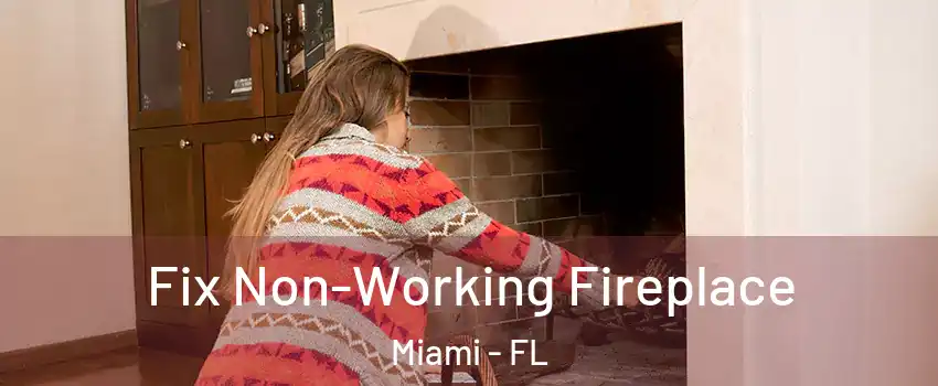  Fix Non-Working Fireplace Miami - FL