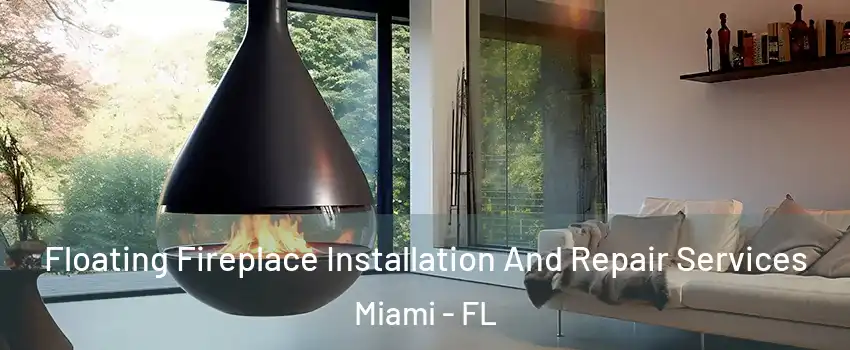  Floating Fireplace Installation And Repair Services Miami - FL