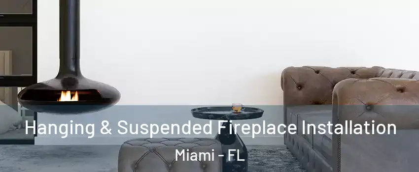  Hanging & Suspended Fireplace Installation Miami - FL