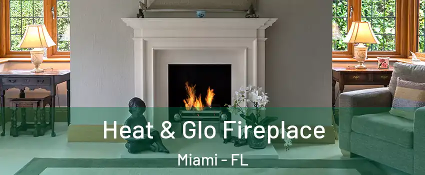  Heat & Glo Fireplace Miami - FL