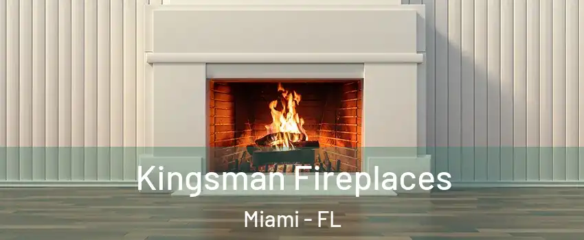  Kingsman Fireplaces Miami - FL