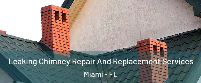  Leaking Chimney Repair And Replacement Services Miami - FL