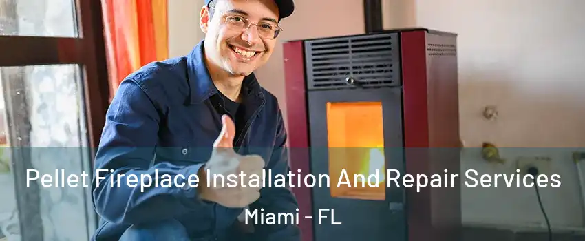  Pellet Fireplace Installation And Repair Services Miami - FL