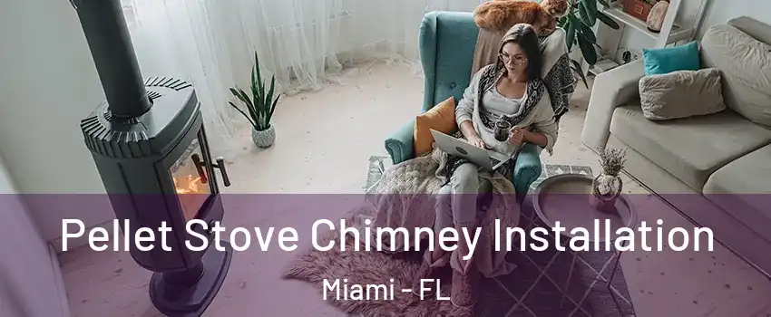  Pellet Stove Chimney Installation Miami - FL