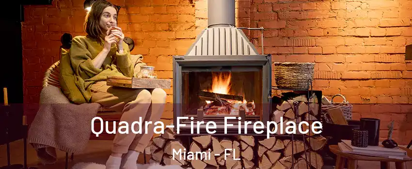  Quadra-Fire Fireplace Miami - FL
