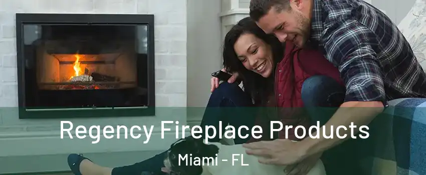  Regency Fireplace Products Miami - FL