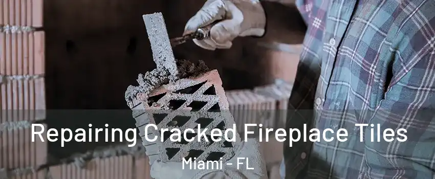  Repairing Cracked Fireplace Tiles Miami - FL