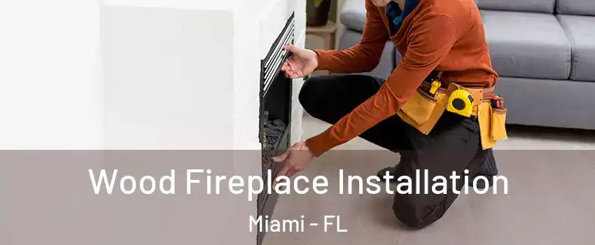  Wood Fireplace Installation Miami - FL