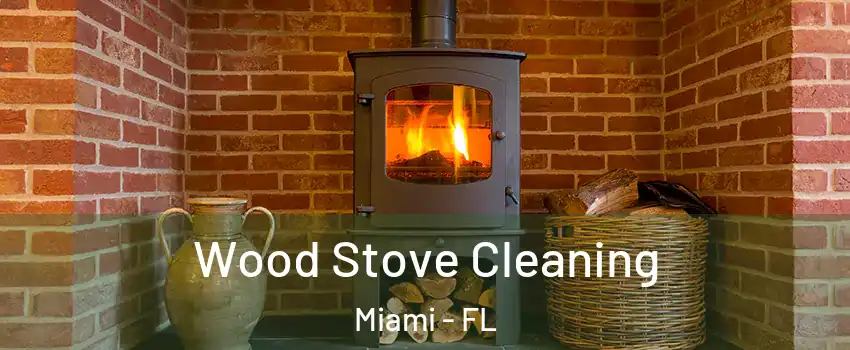  Wood Stove Cleaning Miami - FL