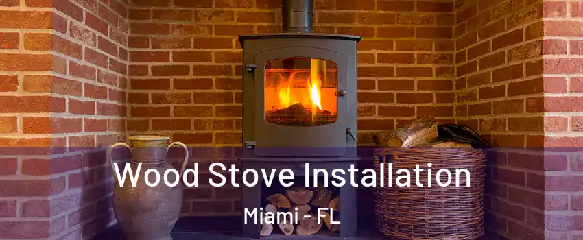  Wood Stove Installation Miami - FL